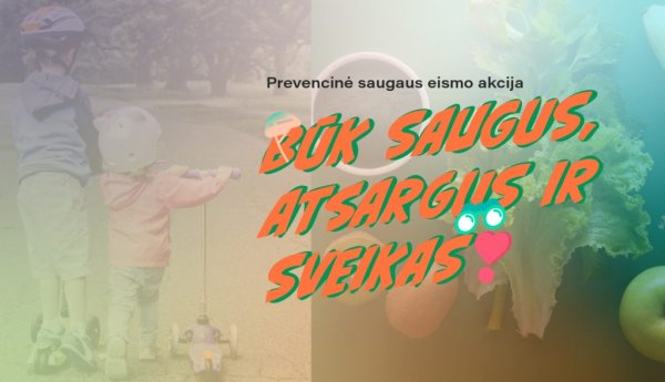 „Būk saugus, atsargus ir sveikas“