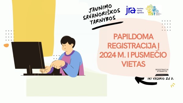 Papildoma R E G I S T R A C I J A į Jaunimo savanoriškos tarnybos programos 2024 m. I-ojo...